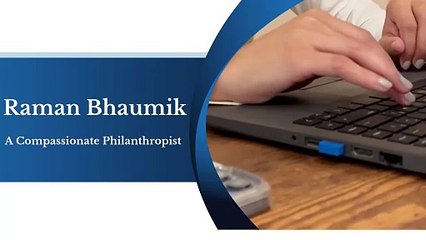 Raman Bhaumik - A Compassionate Philanthropist