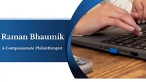 Raman Bhaumik - A Compassionate Philanthropist