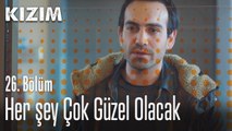 Her şey çok güzel olacak - Kızım 26. Bölüm