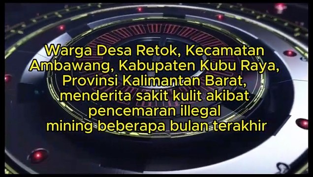 Warga Desa Retok, Kecamatan Ambawang, Kabupaten Kubu Raya, Provinsi Kalimantan Barat, menderita sakit kulit akibat pencemaran illegal mining beberapa bulan terakhir