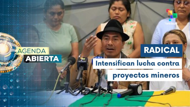 Indígenas ecuatorianos radicalizarán lucha contra la minería