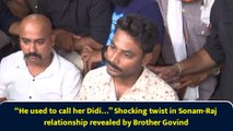 “He used to call her Didi…” Shocking twist in Sonam-Raj relationship revealed by Brother Govind