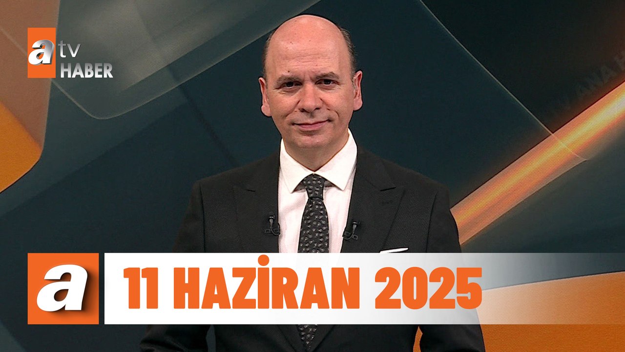 atv Ana Haber | 11 Haziran 2025
