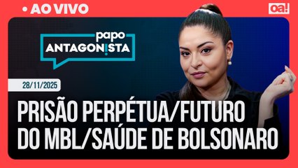 Prisão perpétua/Futuro do MBL/Saúde de Bolsonaro | Papo Antagonista - 28/11/2025