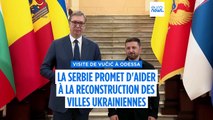 Visite de Vučić à Odessa : la Serbie promet d'aider à la reconstruction des villes ukrainiennes