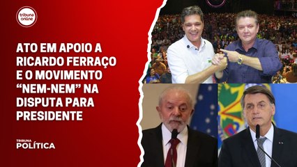 Ato em apoio a Ricardo Ferraço e o movimento “nem-nem” na disputa para presidente | Tribuna Política #09