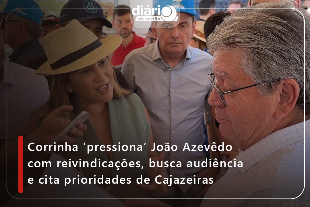 Corrinha ‘pressiona’ João Azevêdo com reivindicações, busca audiência e cita prioridades de Cajazeiras