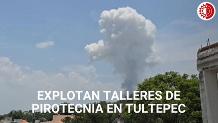 Explotan talleres de pirotecnia en Tultepec