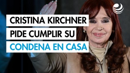 Cristina Kirchner pide cumplir condena en casa y lleva su caso a La Haya por "persecución política"
