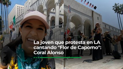 La joven que protesta en Los Ángeles cantando "Flor de Capomo": Coral Alonso