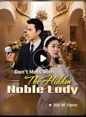 DON'T MESS WITH THE HIDDEN NOBLE LADY- Drama FULL MOVIES ENGLISH SUB