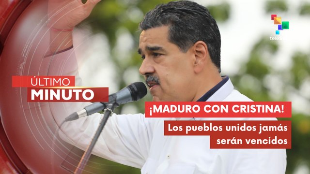 Pdte. Nicolás Maduro alza la voz por la expresidenta de Argentina Cristina Fernández