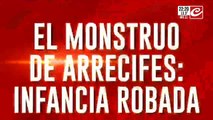 El monstruo de Arrecifes: infancia robada