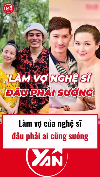 Không phải ai làm vợ nghệ sĩ cũng sướng