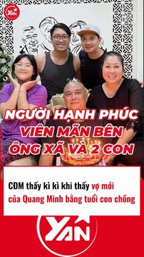 CĐM thấy kì vì độ tuổi vợ mới cưới của Quang Minh