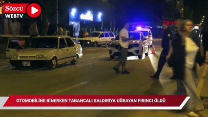 Otomobiline binerken tabancalı saldırıya uğrayan fırıncı öldü