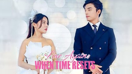 Love Again When Time Resets Chinese Drama