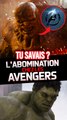 TU SAVAIS ? L’Abomination aurait dû rejoindre les Avengers