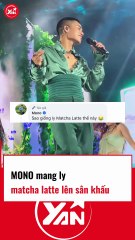MONO mang ly MATCHA LATTE lên sân khấu