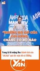 TRANG LÊ lỡ miệng FLEX thành tích của CHỊ ĐẠI quá đà, mặc đồ cả 200kg