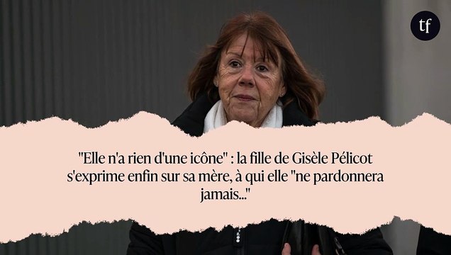 Elle n'a rien d'une icône : la fille de Gisèle Pélicot s'exprime enfin sur sa mère, à qui elle ne pardonnera jamais...
