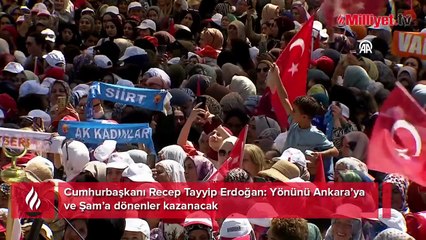 Cumhurbaşkanı Erdoğan: Yönünü Ankara'ya dönen kazanacak