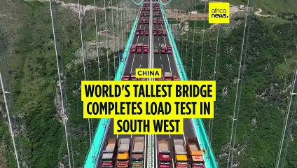 World's tallest bridge completes load test in South West China