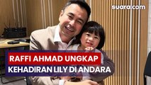 Raffi Ahmad Ungkap Kronologi Lengkap Kehadiran Lily di Andara