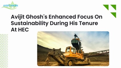Avijit Ghosh's Enhanced Focus On Sustainability During His Tenure At HEC...