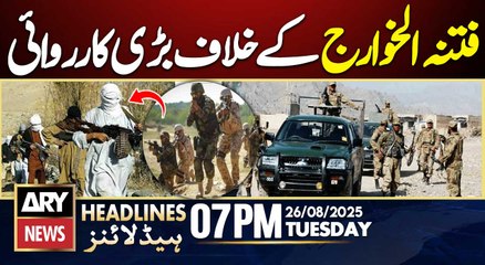 Security Forces Major Operation Against Khawarij || ARY News 7 PM Headlines || 26th Aug 2025