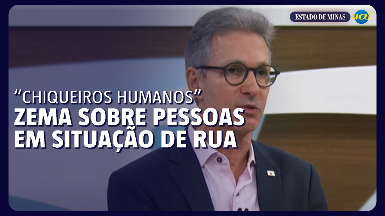 Zema sobre moradores de rua: 'criando verdadeiros chiqueiros humanos'