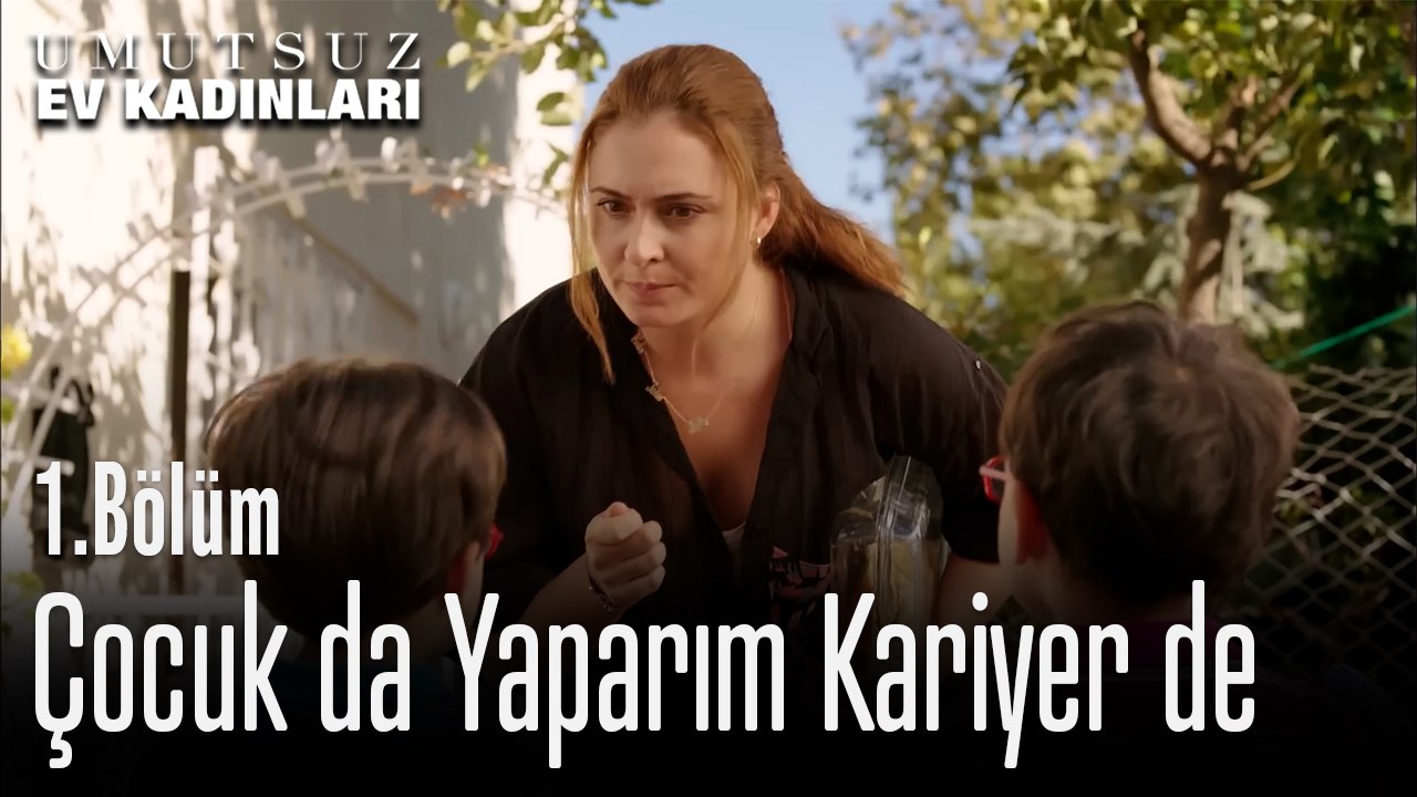 Çocuk da Yaparım Kariyer de - Umutsuz Ev Kadınları 1.Bölüm