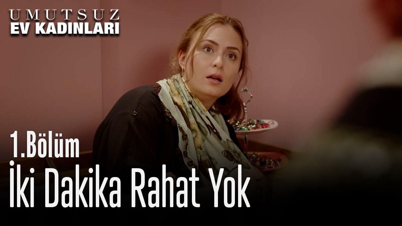 İki Dakika Rahat Yok - Umutsuz Ev Kadınları 1.bölüm