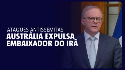 Austrália expulsa embaixador do Irã por ataques antissemitas