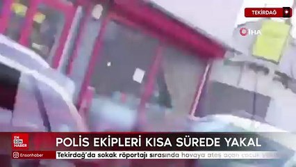 Tekirdağ’da sokak röportajı sırasında havaya ateş açan çocuk yakalandı