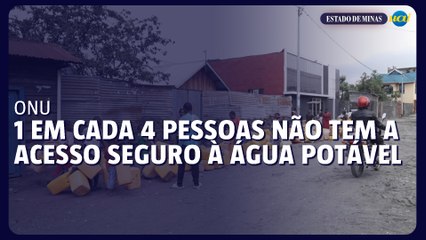 ONU alerta que uma em cada quatro pessoas não tem a acesso seguro à água potável