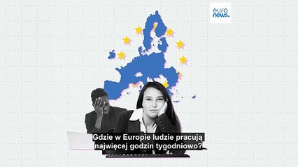 Gdzie w Europie ludzie pracują najwięcej godzin tygodniowo?