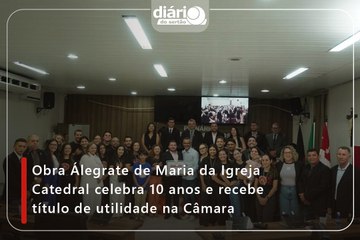 Obra Álegrate de Maria da Igreja Catedral celebra 10 anos e recebe título de utilidade pública na Câmara de Cajazeiras