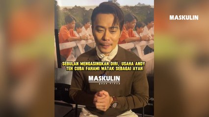 Sebulan Mengasingkan Diri, Usaha Andy Teh Cuba Fahami Watak Sebagai  Ayah