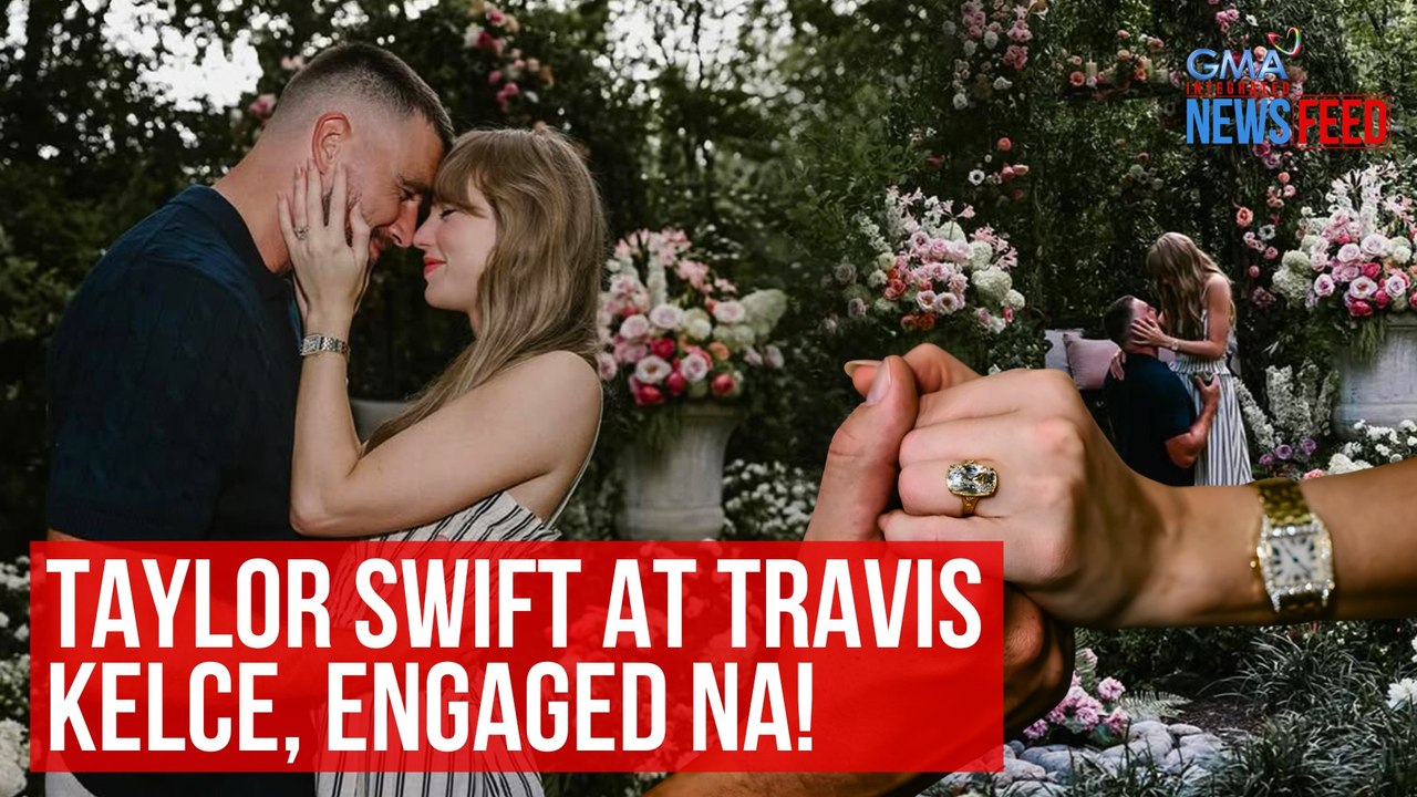 Taylor Swift at Travis Kelce, engaged na! | GMA Integrated Newsfeed