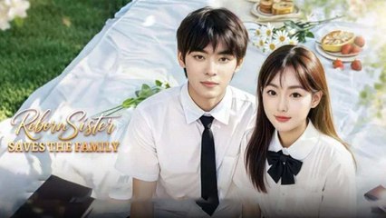 Reborn Sister Saves The Family Chinese Drama