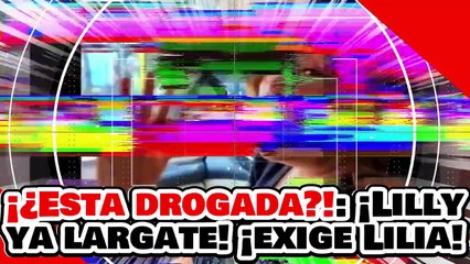🔥🚨¡¿ESTA DROGADA! ¡LILLY, YA LARGATE del SENADO!, le EXIGE LILIA AGUILAR por TRAIDORA a la PATRIA!