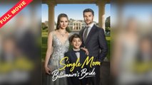 [English Movie Full] Single Mom Billionaire's Bride (Completed) HOT 2025