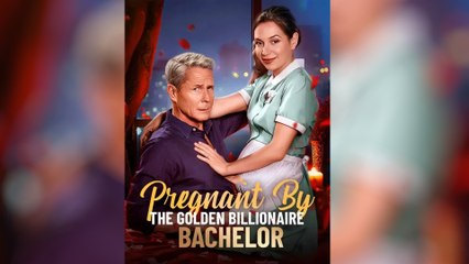 Pregnant by the Golden Billionaire Bachelor Full movie