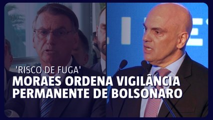 Alexandre de Moraes ordena vigilância permanente de Bolsonaro por 'risco de fuga'