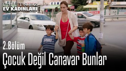 Çocuk Değil Canavar Bunlar - Umutsuz Ev Kadınları 2. Bölüm