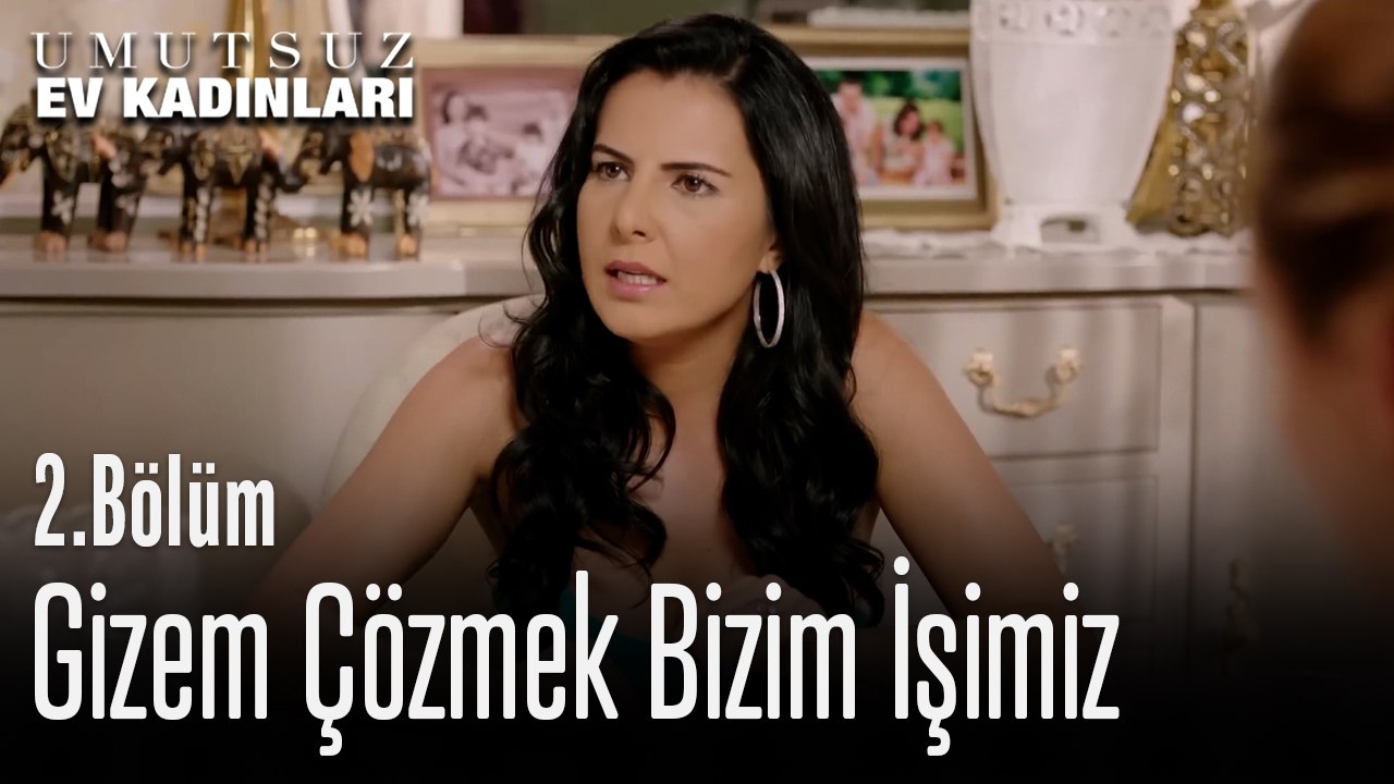 Gizem Çözmek Bizim İşimiz - Umutsuz Ev Kadınları 2. Bölüm