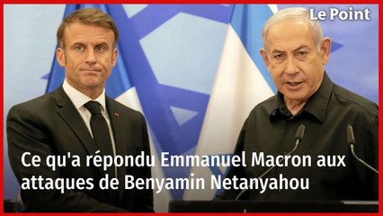 Ce qu'a répondu Emmanuel Macron aux attaques de Benyamin Netanyahou