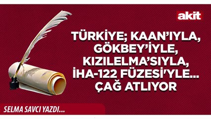 Selma Savcı: Türkiye; KAAN’ıyla, Gökbey’iyle, Kızılelma’sıyla, İHA-122 füzesi'yle... Çağ atlıyor