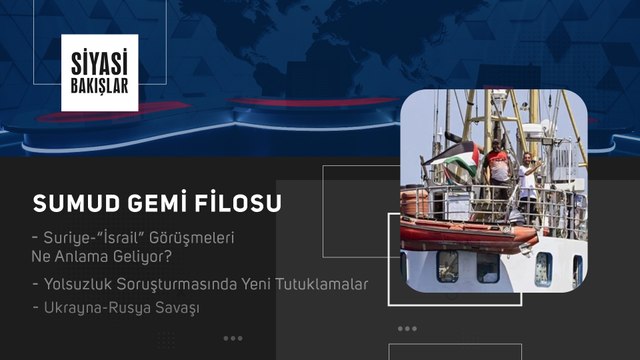 “Sumud Sivil Gemi Filosu” | Suriye-“İsrail” Görüşmeleri Ne Anlama Geliyor | Ukrayna-Rusya Savaşı